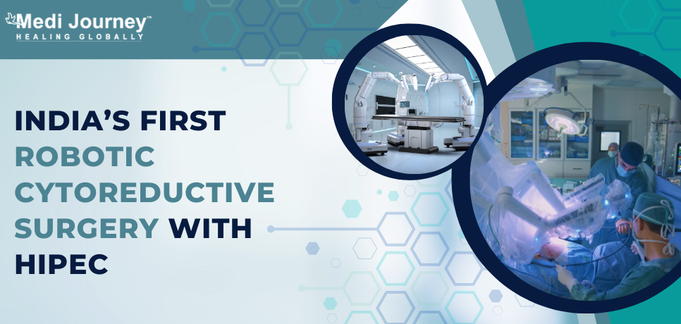 India&rsquo;s First Robotic Cytoreductive Surgery with HIPEC Successfully Performed at Chennai Hospital