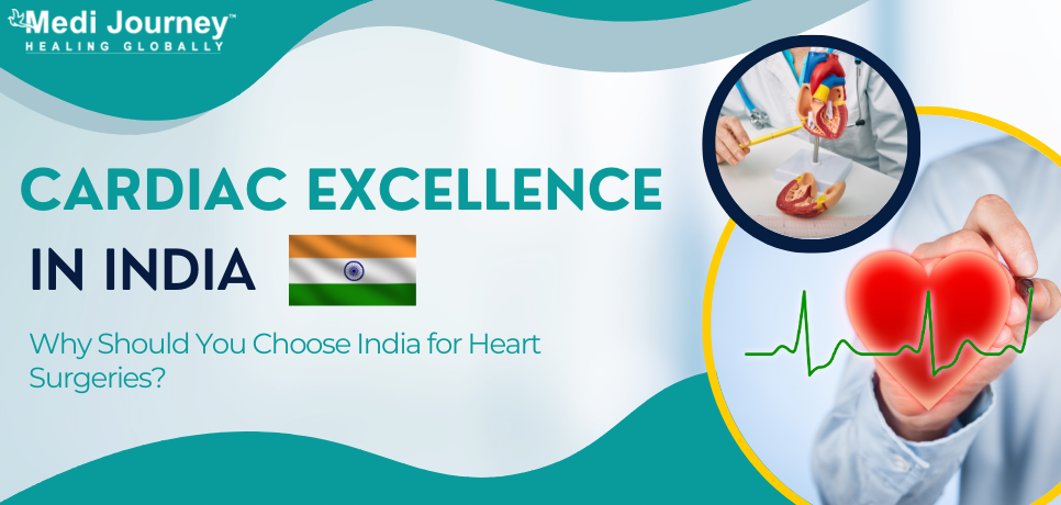 Cardiac Excellence in India &ndash; Why Should You Choose India for Heart Surgeries?