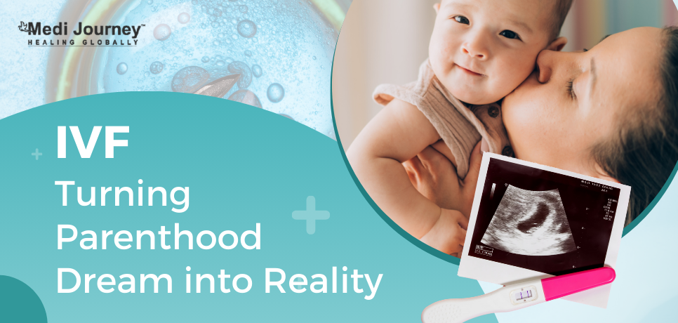 IVF: Turning Parenthood Dream into Reality